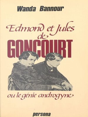 cover image of Edmond et Jules de Goncourt ou Le génie androgyne